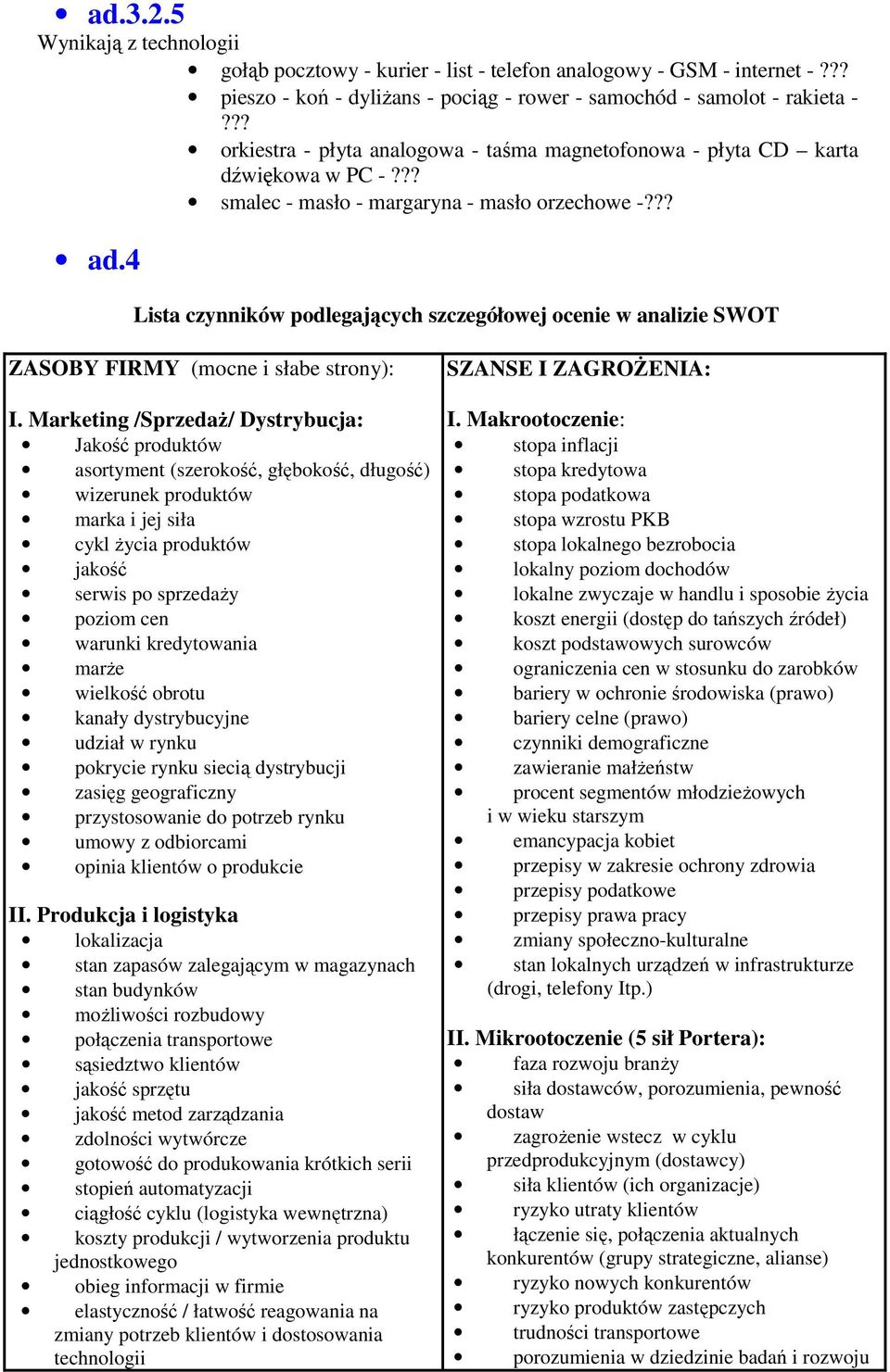 4 Lista czynników podlegających szczegółowej ocenie w analizie SWOT ZASOBY FIRMY (mocne i słabe strony): I.