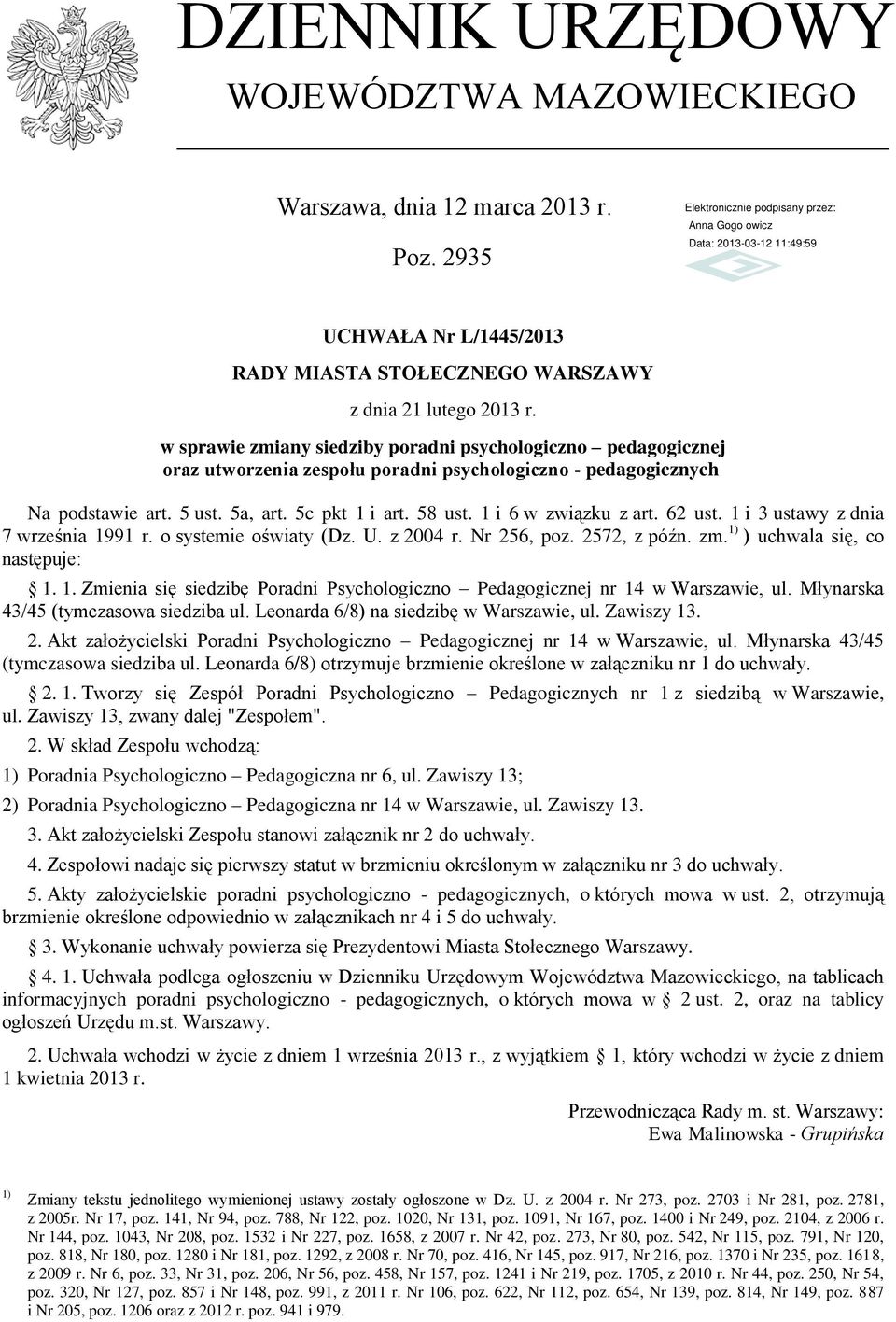 podstawie art. 5 ust. 5a, art. 5c pkt 1 i art. 58 ust. 1 i 6 w związku z art. 62 ust. 1 i 3 ustawy z dnia 7 września 1991 r. o systemie oświaty (Dz. U. z 2004 r. Nr 256, poz. 2572, z późn. zm.