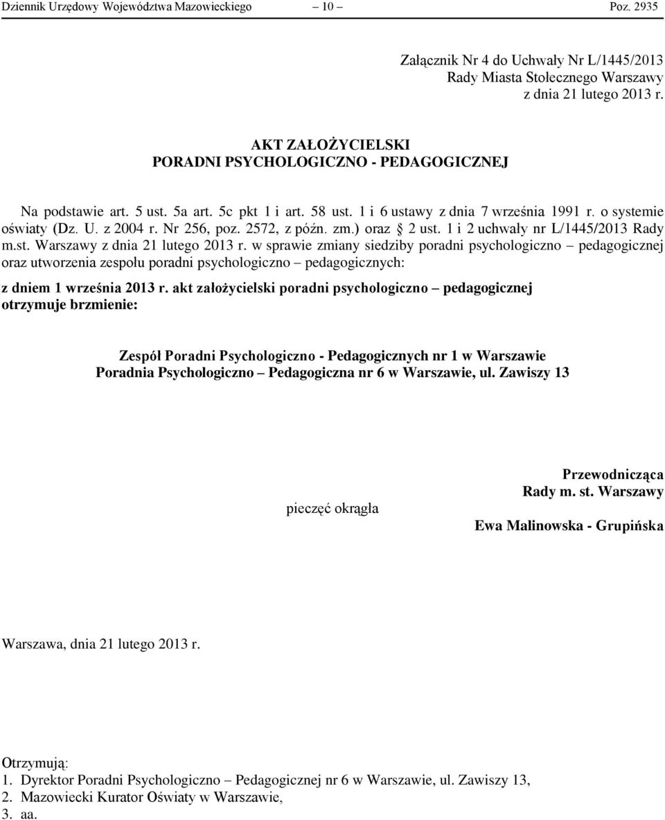 1 i 6 ustawy z dnia 7 września 1991 r. o systemie oświaty (Dz. U. z 2004 r. Nr 256, poz. 2572, z późn. zm.) oraz 2 ust. 1 i 2 uchwały nr L/1445/2013 Rady m.st. Warszawy w sprawie zmiany siedziby poradni psychologiczno pedagogicznej oraz utworzenia zespołu poradni psychologiczno pedagogicznych: z dniem 1 września 2013 r.