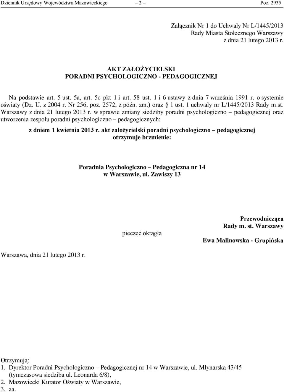 1 i 6 ustawy z dnia 7 września 1991 r. o systemie oświaty (Dz. U. z 2004 r. Nr 256, poz. 2572, z późn. zm.) oraz 1 ust. 1 uchwały nr L/1445/2013 Rady m.st. Warszawy w sprawie zmiany siedziby poradni psychologiczno pedagogicznej oraz utworzenia zespołu poradni psychologiczno pedagogicznych: z dniem 1 kwietnia 2013 r.