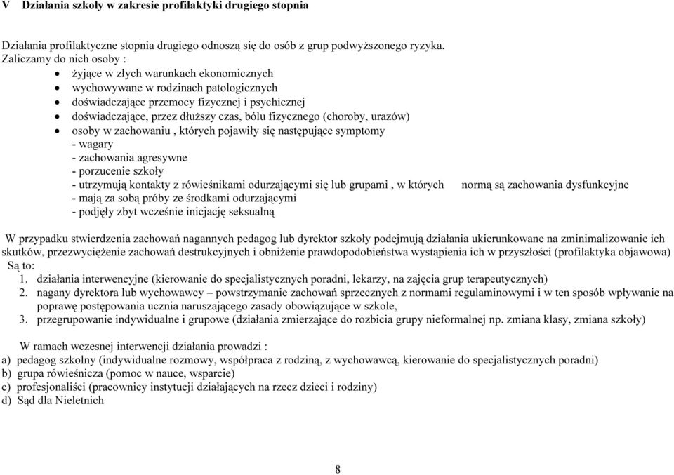 fizycznego (choroby, urazów) osoby w zachowaniu, których pojawiły się następujące symptomy - wagary - zachowania agresywne - porzucenie szkoły - utrzymują kontakty z rówieśnikami odurzającymi się lub