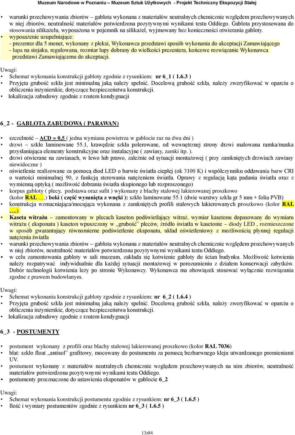 wyposażenie uzupełniające: - prezenter dla 5 monet, wykonany z pleksi, Wykonawca przedstawi sposób wykonania do akceptacji Zamawiającego - lupa na stojaku, regulowana, rozmiar lupy dobrany do