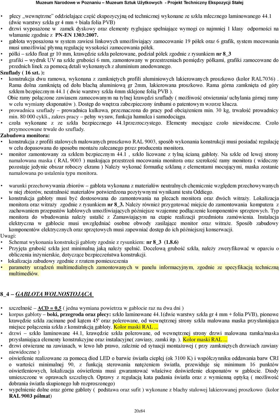 gablota wyposażona w system zawiesi linkowych umożliwiający zamocowanie 9 półek oraz 6 grafik, system mocowania musi umożliwiać płynną regulację wysokości zamocowania półek.