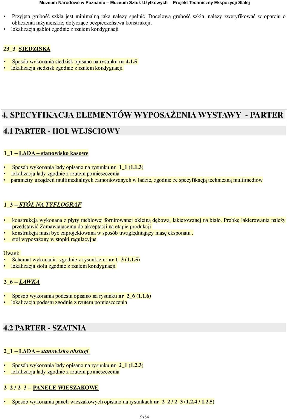 .3) lokalizacja lady zgodnie z rzutem pomieszczenia parametry urządzeń multimedialnych zamontowanych w ladzie, zgodnie ze specyfikacją techniczną multimediów _3 STÓŁ NA TYFLOGRAF konstrukcja wykonana