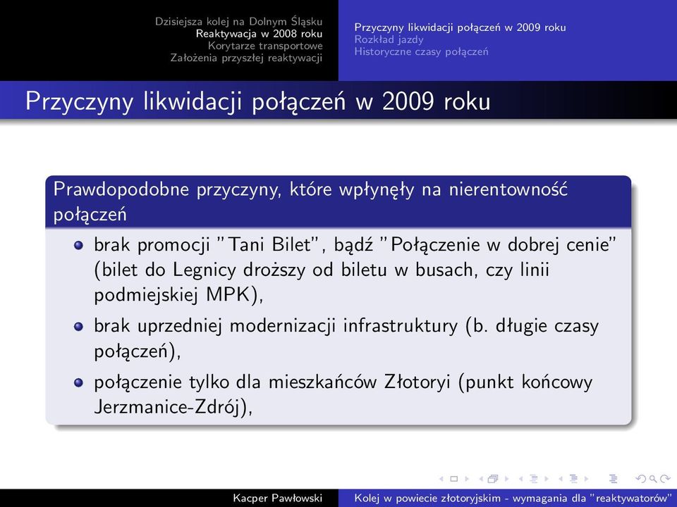 w dobrej cenie (bilet do Legnicy droższy od biletu w busach, czy linii podmiejskiej MPK), brak uprzedniej