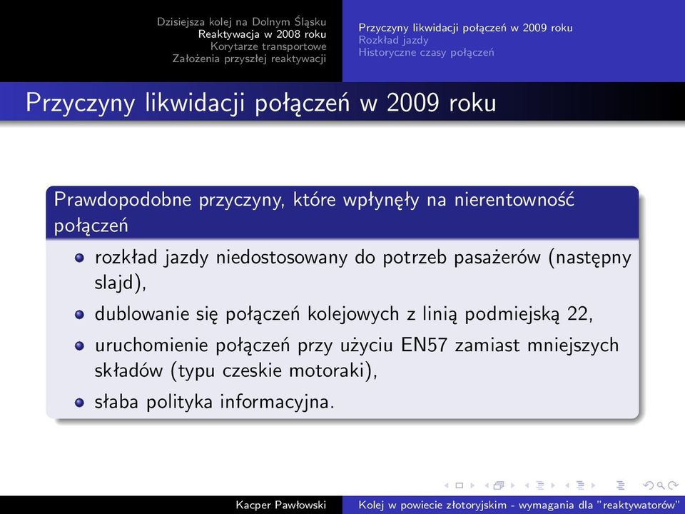 niedostosowany do potrzeb pasażerów (następny slajd), dublowanie się połączeń kolejowych z linią podmiejską