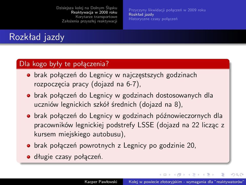 dostosowanych dla uczniów legnickich szkół średnich (dojazd na 8), brak połączeń do Legnicy w godzinach późnowieczornych dla