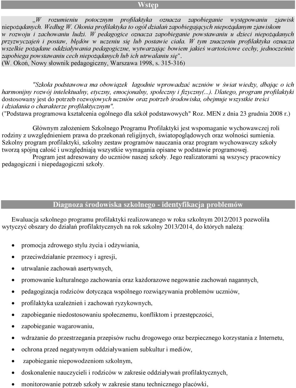 W pedagogice oznacza zapobieganie powstawaniu u dzieci niepożądanych przyzwyczajeń i postaw, błędów w uczeniu się lub postawie ciała.