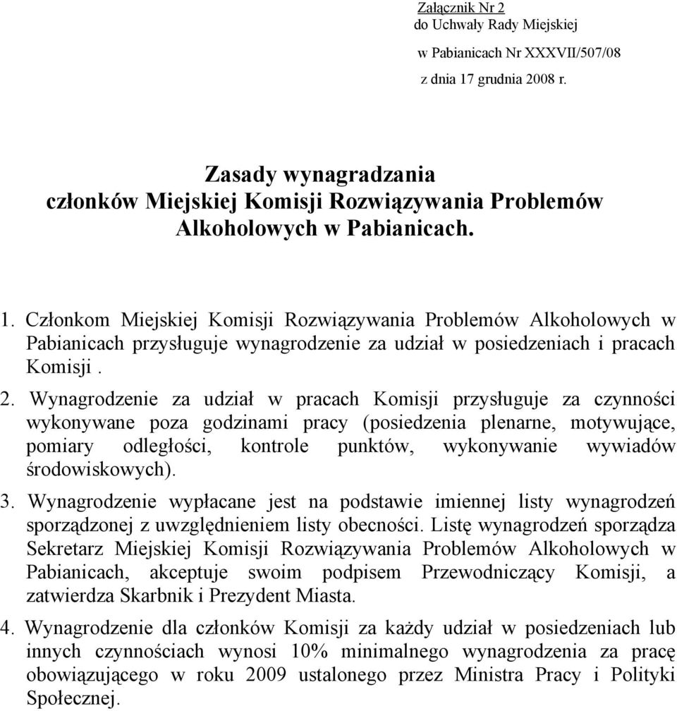 Członkom Miejskiej Komisji Rozwiązywania Problemów Alkoholowych w Pabianicach przysługuje wynagrodzenie za udział w posiedzeniach i pracach Komisji. 2.