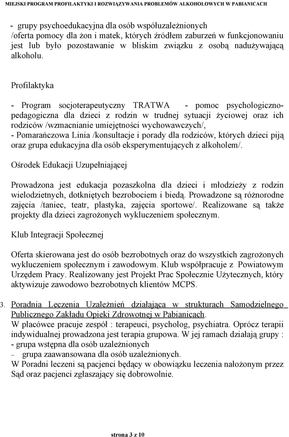 Profilaktyka - Program socjoterapeutyczny TRATWA - pomoc psychologicznopedagogiczna dla dzieci z rodzin w trudnej sytuacji życiowej oraz ich rodziców /wzmacnianie umiejętności wychowawczych/, -