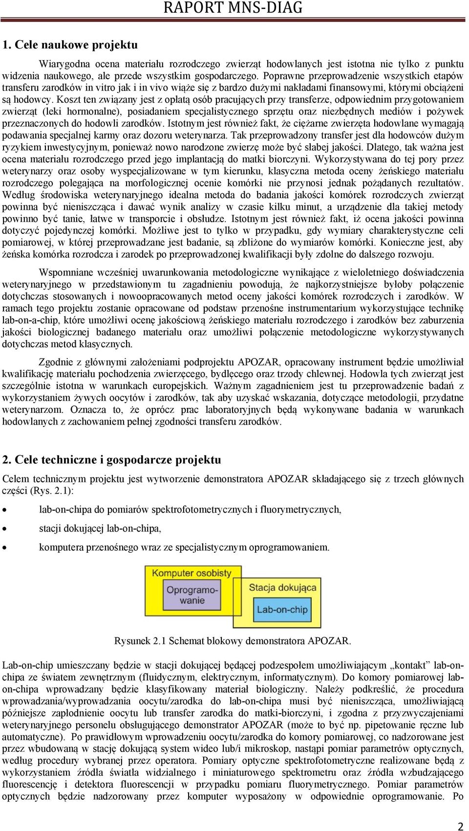 Koszt ten związany jest z opłatą osób pracujących przy transferze, odpowiednim przygotowaniem zwierząt (leki hormonalne), posiadaniem specjalistycznego sprzętu oraz niezbędnych mediów i pożywek