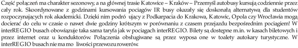 Dzięki nim podróżujący z Podkarpacia do Krakowa, Katowic, Opola czy Wrocławia mogą docierać do celu w czasie o nawet dwie godziny krótszym w porównaniu z czasem przejazdu bezpośrednim