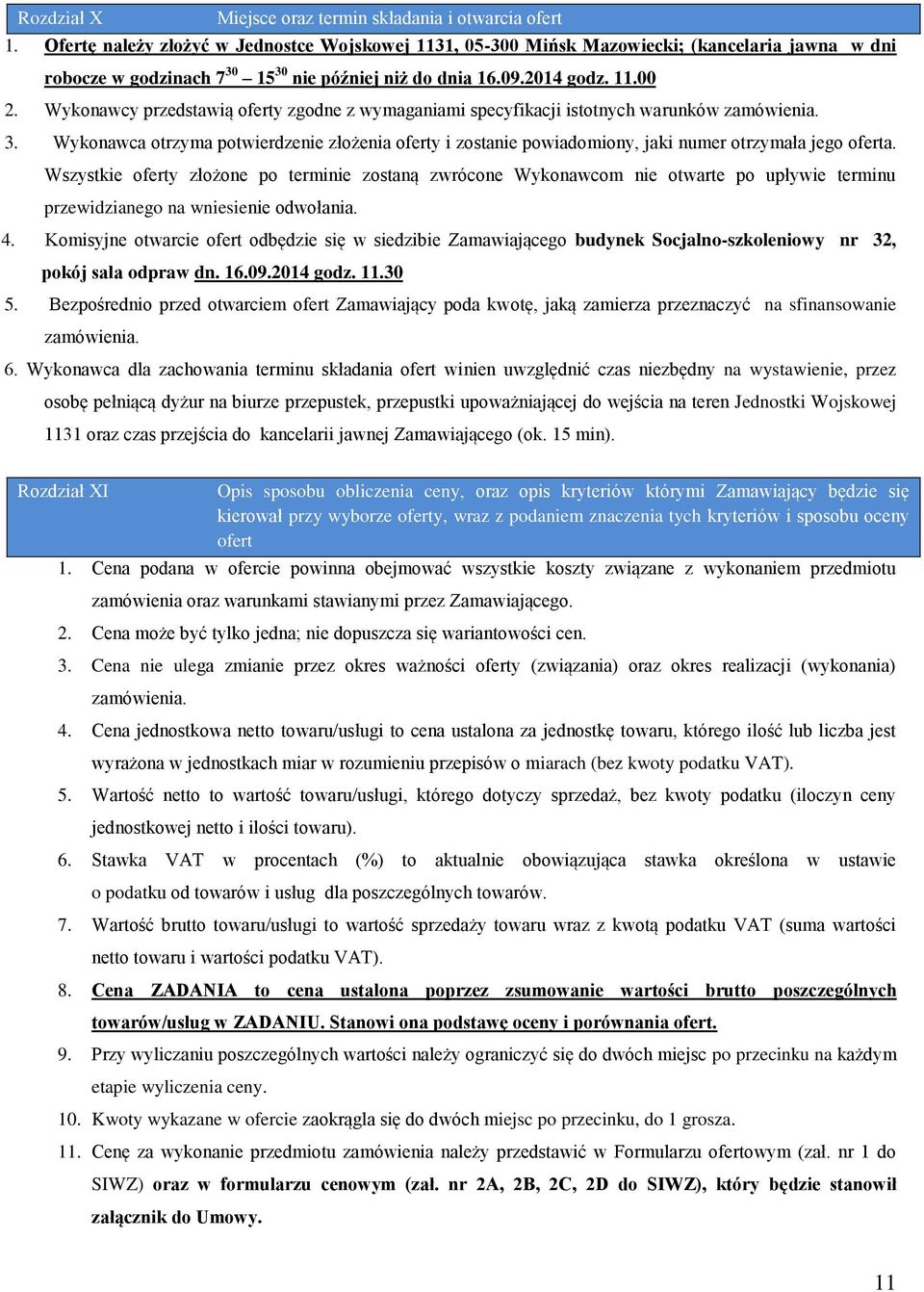 Wykonawcy przedstawią oferty zgodne z wymaganiami specyfikacji istotnych warunków zamówienia. 3.