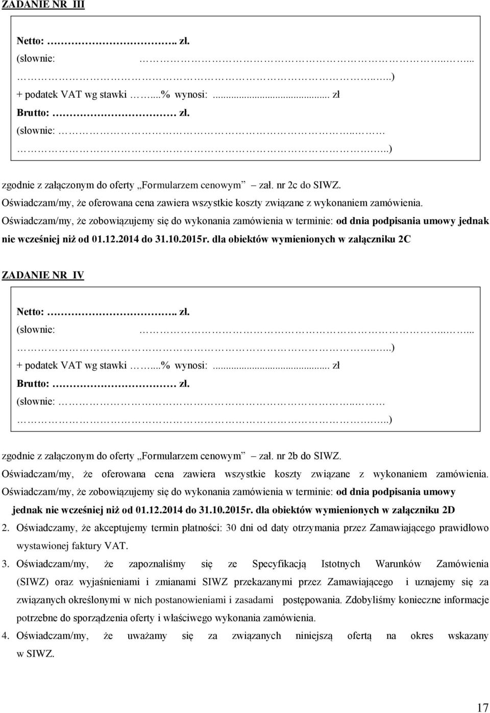 Oświadczam/my, że zobowiązujemy się do wykonania zamówienia w terminie: od dnia podpisania umowy jednak nie wcześniej niż od 01.12.2014 do 31.10.2015r.