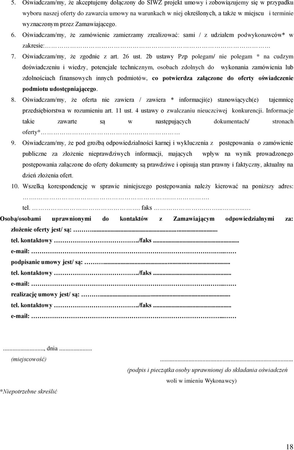 2b ustawy Pzp polegam/ nie polegam * na cudzym doświadczeniu i wiedzy, potencjale technicznym, osobach zdolnych do wykonania zamówienia lub zdolnościach finansowych innych podmiotów, co potwierdza