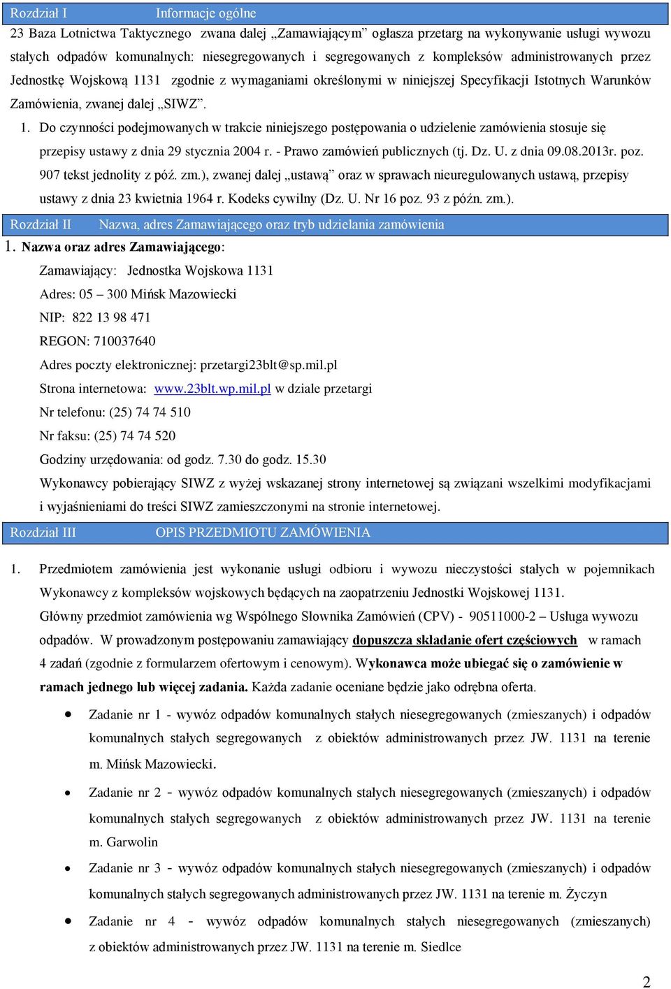 - Prawo zamówień publicznych (tj. Dz. U. z dnia 09.08.2013r. poz. 907 tekst jednolity z póź. zm.