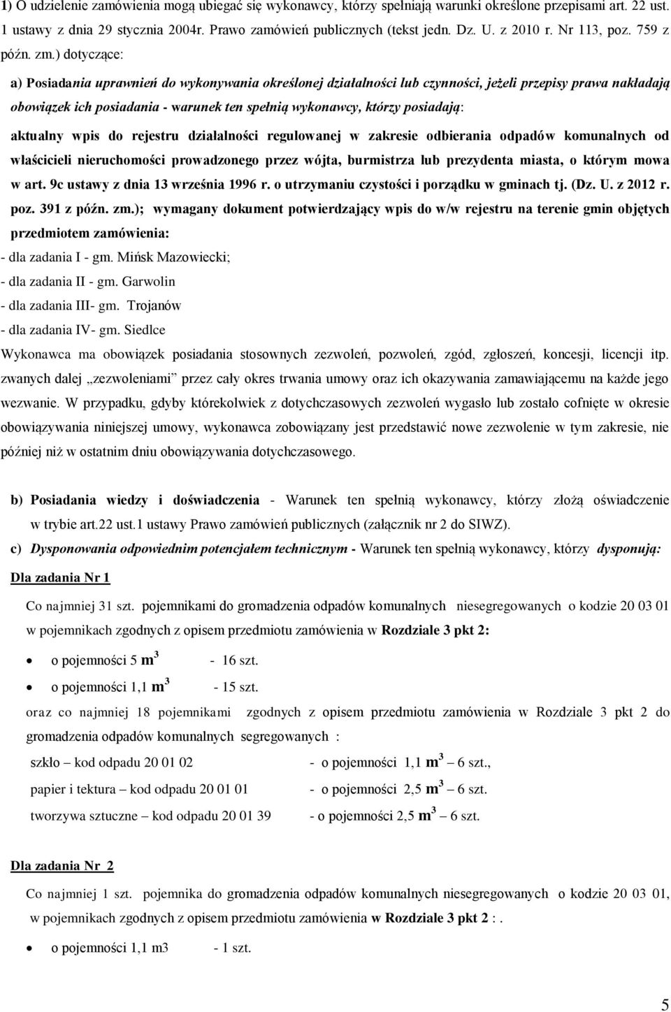) dotyczące: a) Posiadania uprawnień do wykonywania określonej działalności lub czynności, jeżeli przepisy prawa nakładają obowiązek ich posiadania - warunek ten spełnią wykonawcy, którzy posiadają:
