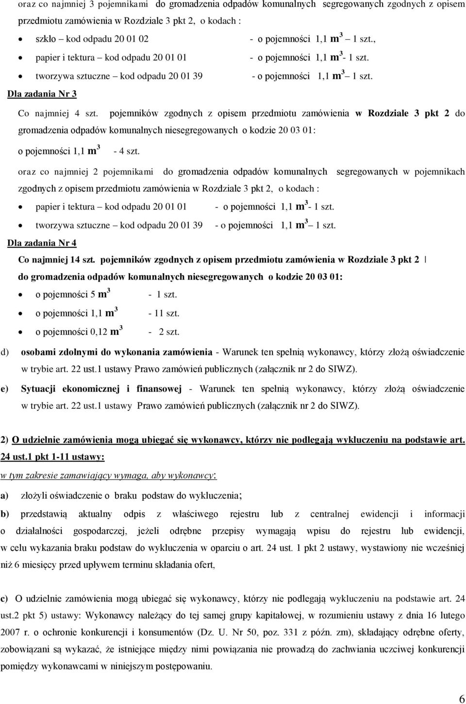 pojemników zgodnych z opisem przedmiotu zamówienia w Rozdziale 3 pkt 2 do gromadzenia odpadów komunalnych niesegregowanych o kodzie 20 03 01: o pojemności 1,1 m 3-4 szt.