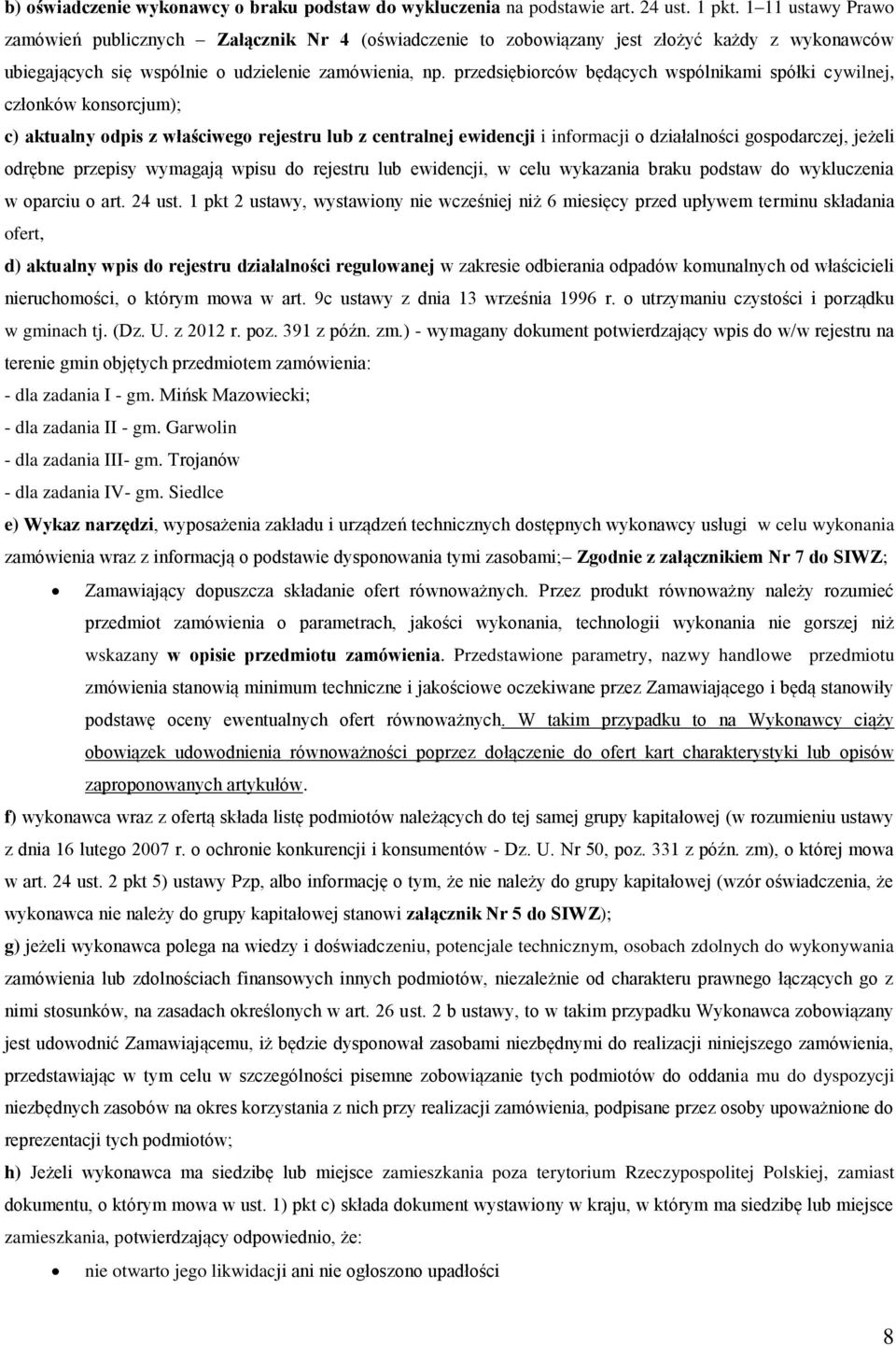 przedsiębiorców będących wspólnikami spółki cywilnej, członków konsorcjum); c) aktualny odpis z właściwego rejestru lub z centralnej ewidencji i informacji o działalności gospodarczej, jeżeli odrębne