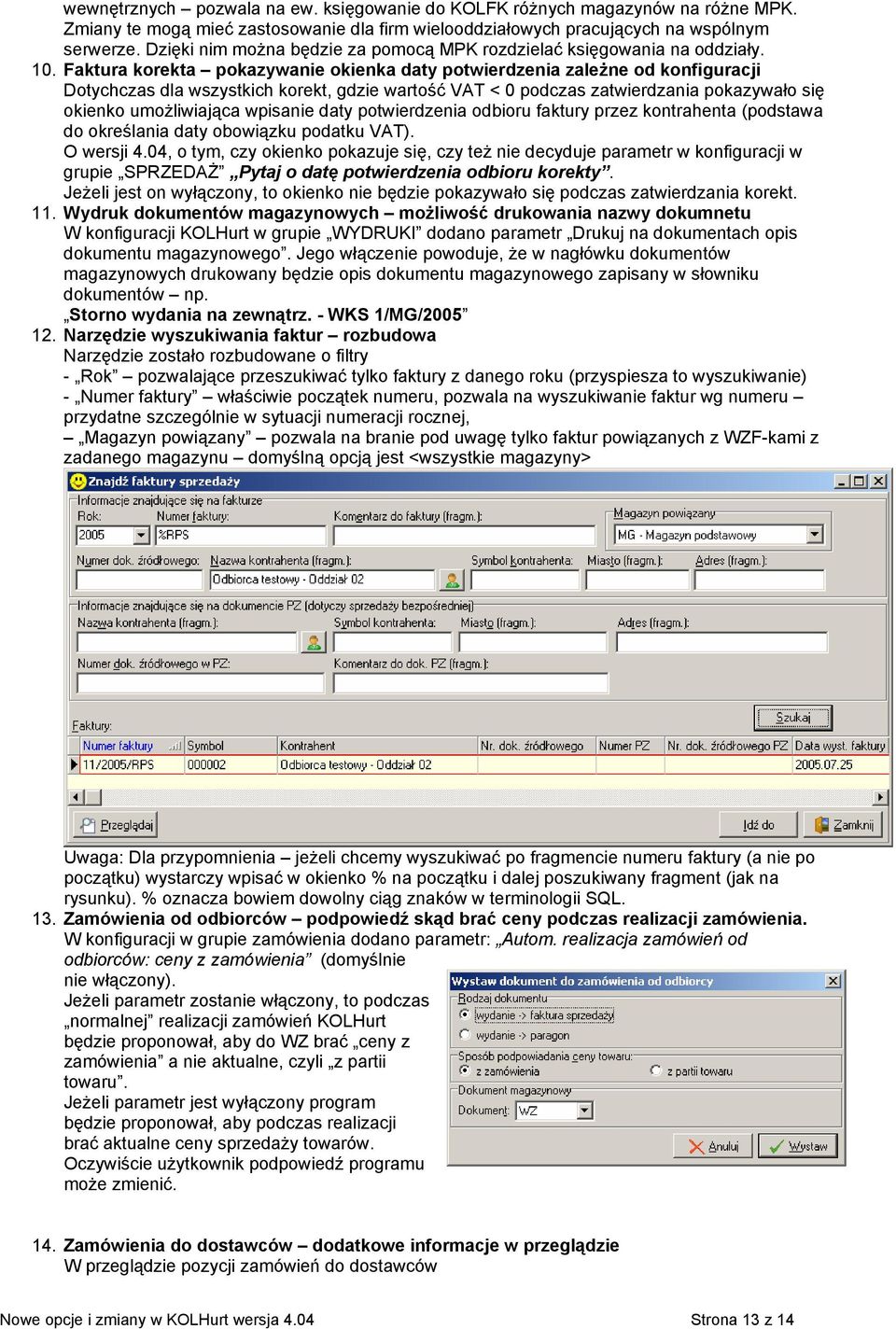 Faktura korekta pokazywanie okienka daty potwierdzenia zależne od konfiguracji Dotychczas dla wszystkich korekt, gdzie wartość VAT < 0 podczas zatwierdzania pokazywało się okienko umożliwiająca