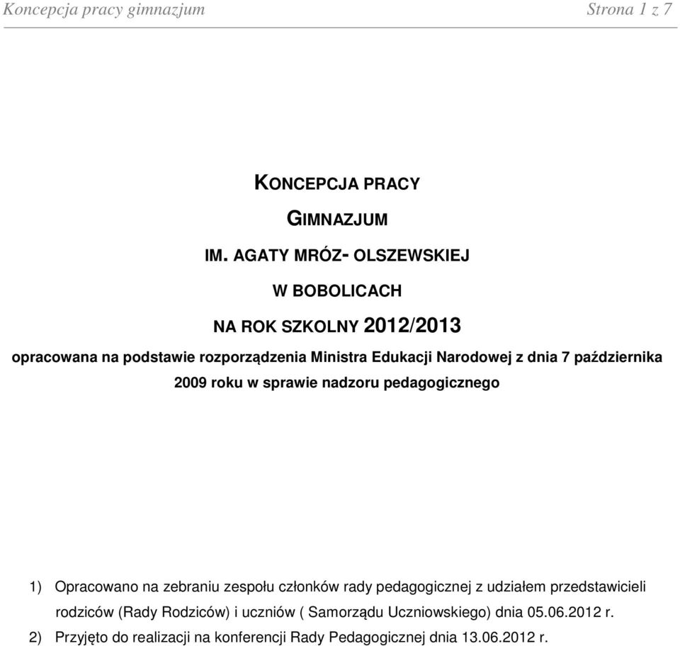 października 2009 roku w sprawie nadzoru pedagogicznego 1) Opracowano na zebraniu zespołu członków rady pedagogicznej z