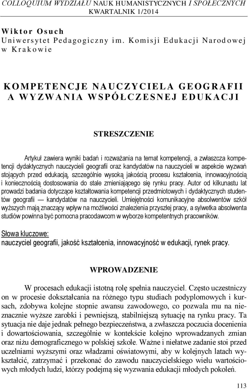 wyniki badań i rozważania na temat kompetencji, a zwłaszcza kompetencji dydaktycznych nauczycieli geografii oraz kandydatów na nauczycieli w aspekcie wyzwań stojących przed edukacją, szczególnie