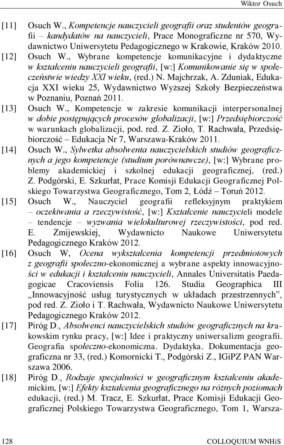 , Wybrane kompetencje komunikacyjne i dydaktyczne w kształceniu nauczycieli geografii, [w:] Komunikowanie się w społeczeństwie wiedzy XXI wieku, (red.) N. Majchrzak, A.