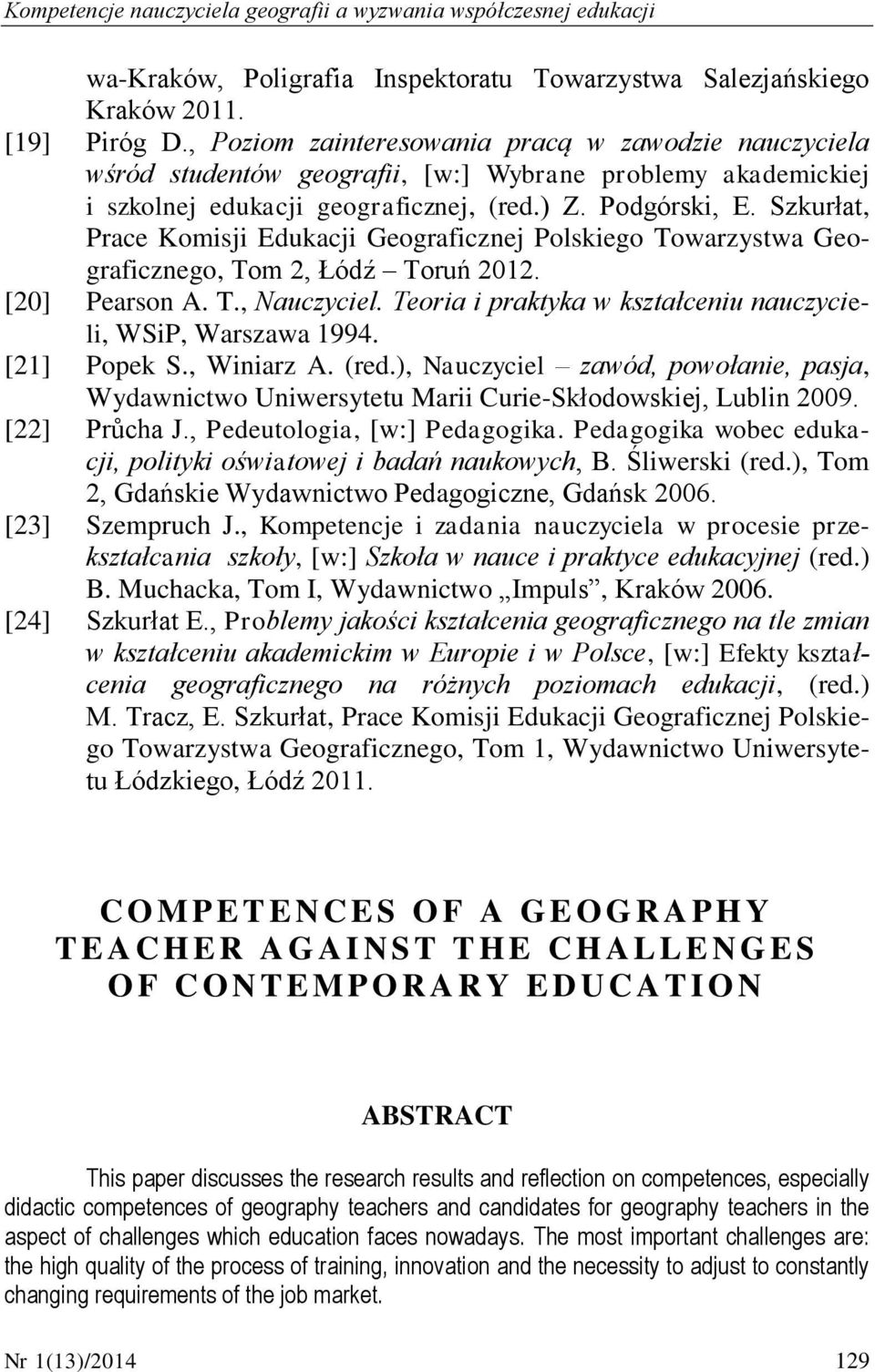 Szkurłat, Prace Komisji Edukacji Geograficznej Polskiego Towarzystwa Geograficznego, Tom 2, Łódź Toruń 2012. [20] Pearson A. T., Nauczyciel.