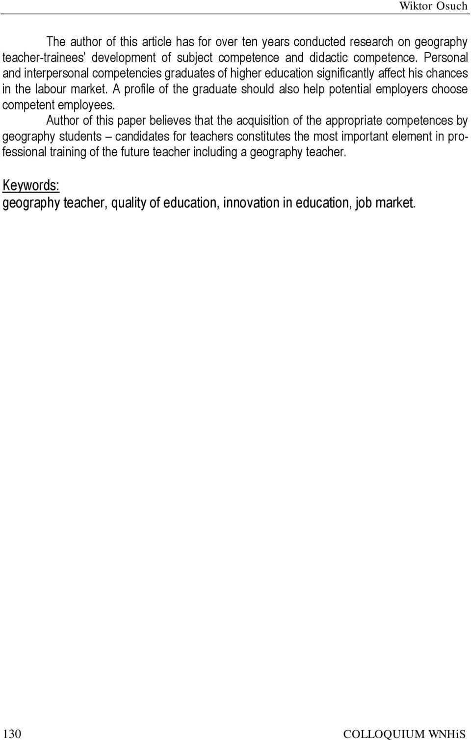 A profile of the graduate should also help potential employers choose competent employees.