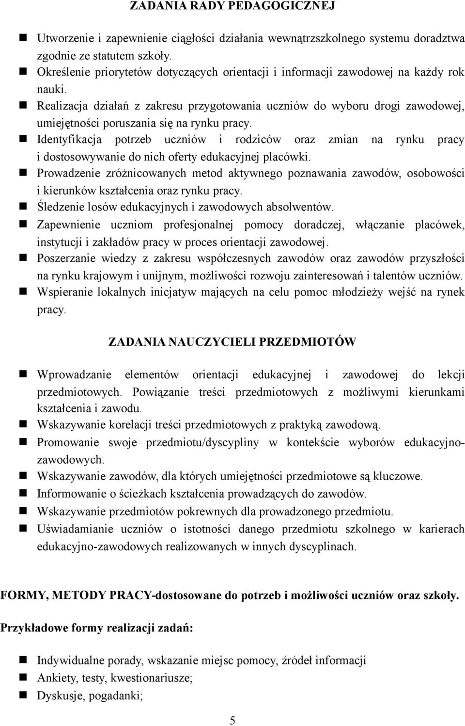 Realizacja działań z zakresu przygotowania uczniów do wyboru drogi zawodowej, umiejętności poruszania się na rynku pracy.