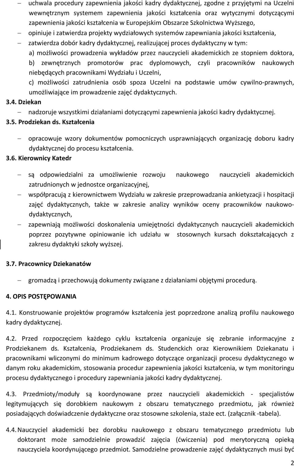 dydaktyczny w tym: a) możliwości prowadzenia wykładów przez nauczycieli akademickich ze stopniem doktora, b) zewnętrznych promotorów prac dyplomowych, czyli pracowników naukowych niebędących