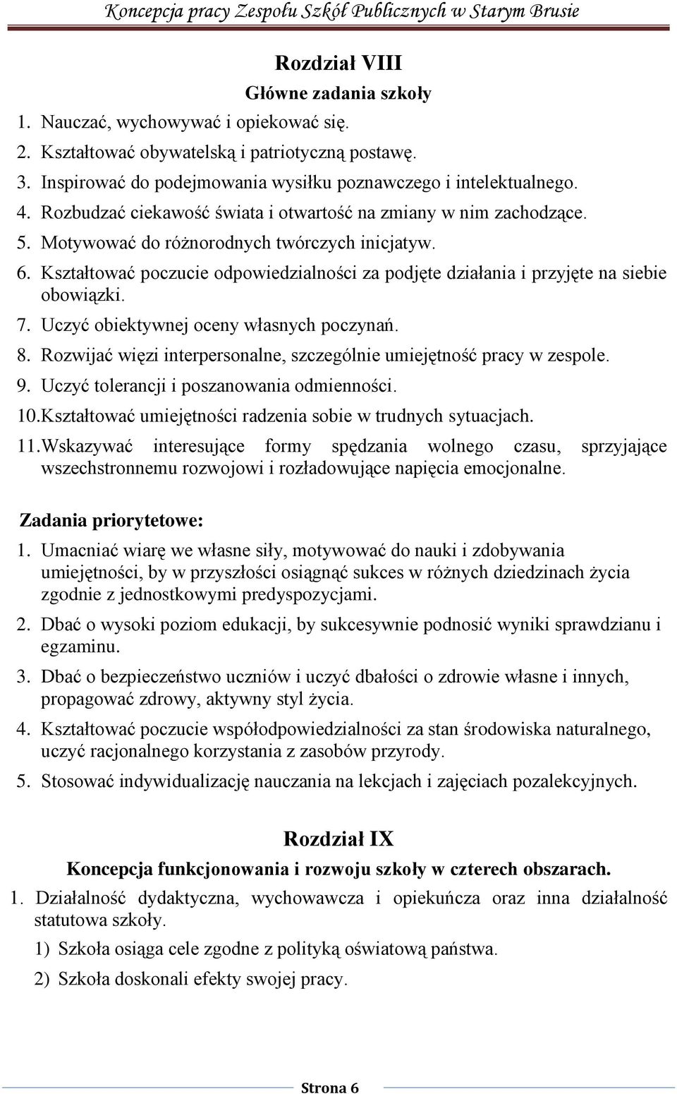 Kształtować poczucie odpowiedzialności za podjęte działania i przyjęte na siebie obowiązki. 7. Uczyć obiektywnej oceny własnych poczynań. 8.