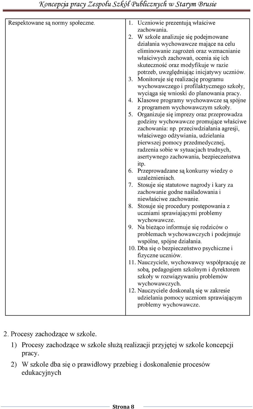 uwzględniając inicjatywy uczniów. 3. Monitoruje się realizację programu wychowawczego i profilaktycznego szkoły, wyciąga się wnioski do planowania pracy. 4.