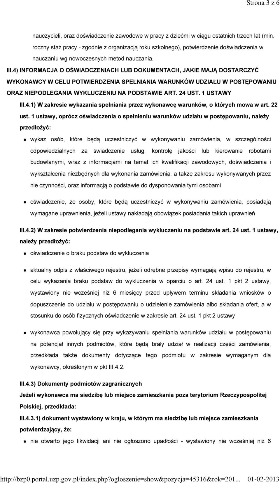 4) INFORMACJA O OŚWIADCZENIACH LUB DOKUMENTACH, JAKIE MAJĄ DOSTARCZYĆ WYKONAWCY W CELU POTWIERDZENIA SPEŁNIANIA WARUNKÓW UDZIAŁU W POSTĘPOWANIU ORAZ NIEPODLEGANIA WYKLUCZENIU NA PODSTAWIE ART. 24 UST.