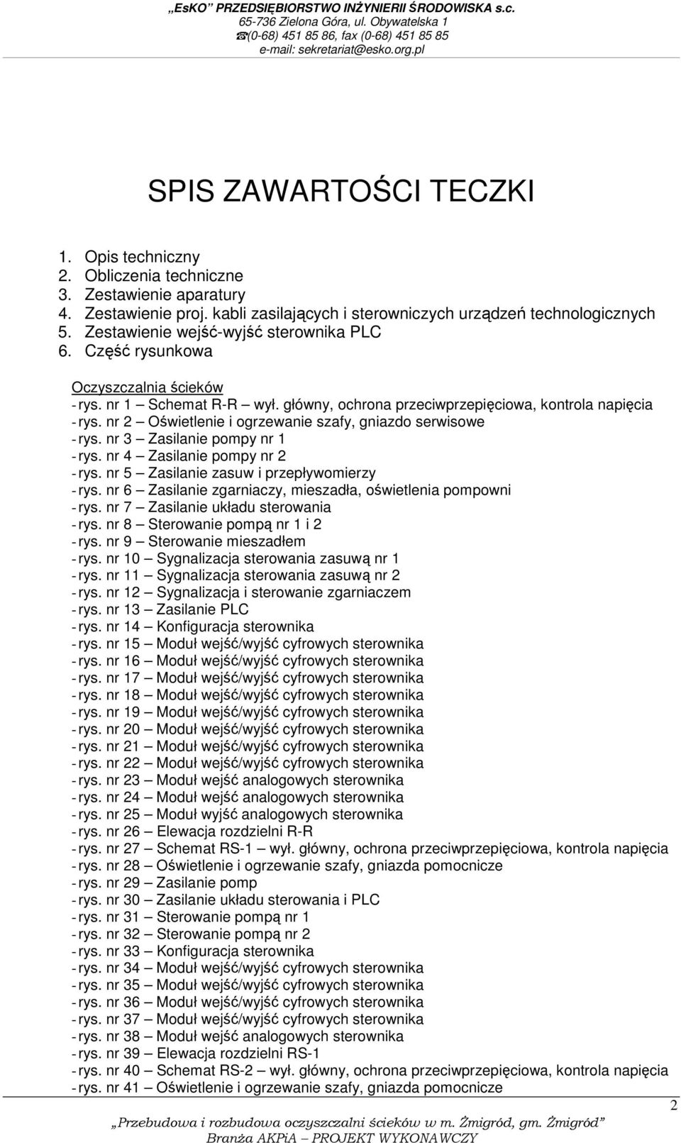 nr 2 Oświetlenie i ogrzewanie szafy, gniazdo serwisowe - rys. nr 3 Zasilanie pompy nr 1 - rys. nr 4 Zasilanie pompy nr 2 - rys. nr 5 Zasilanie zasuw i przepływomierzy - rys.