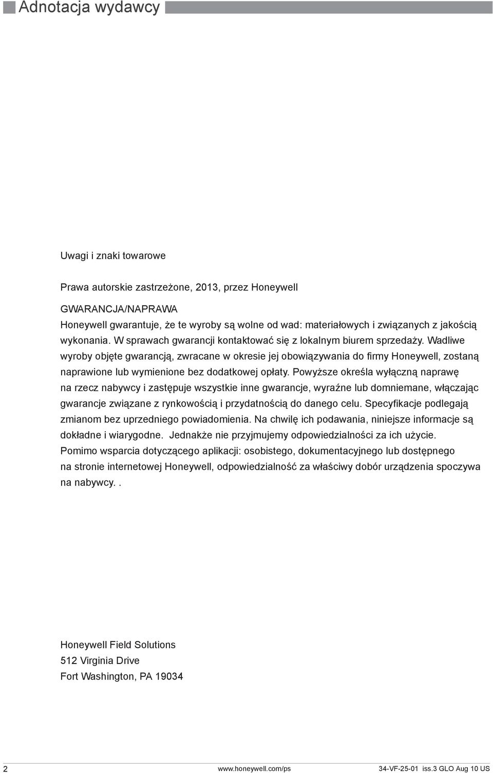 Wadliwe wyroby objęte gwarancją, zwracane w okresie jej obowiązywania do firmy Honeywell, zostaną naprawione lub wymienione bez dodatkowej opłaty.