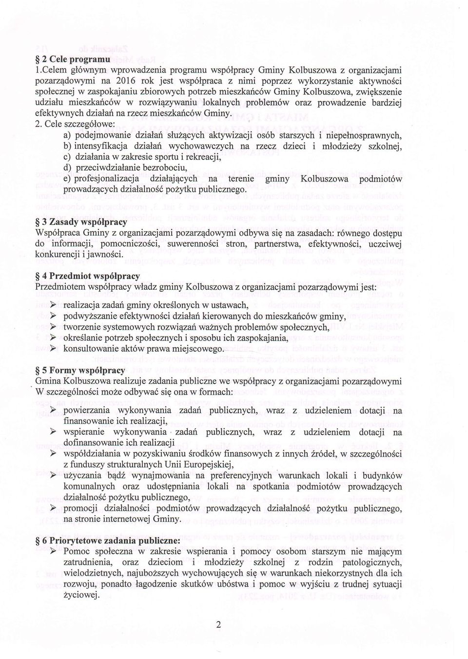zbiorolvych potrzeb mieszkaric6w Gminy Kolbuszowa, zwigkszenie r;dzia\u mieszkaric6w w rozwi1zywaniu lokalnych problem6w oraz prowadzenie bardziej efektyrmych dzialaf. na rzecz mieszkaric6w Gminy. 2.