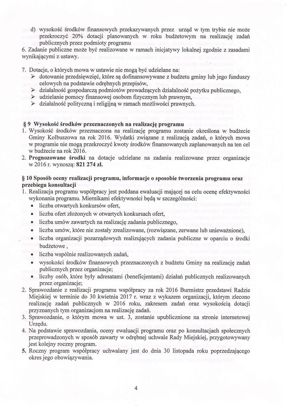 Dotacje, o kt6rych mowa w ustawie nie mog4 by6 udzielane na: celowych na podstawie odrgbnych przepis6w, $ 9 WysokoS6 Srodkrfw przezn czonych na realizacjg programu 1.