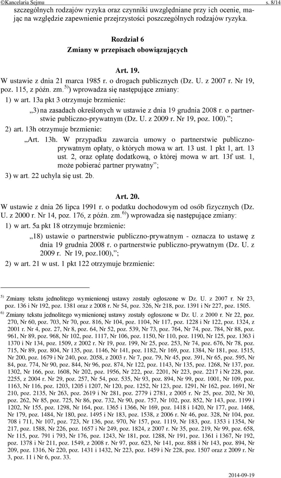 5) ) wprowadza się następujące zmiany: 1) w art. 13a pkt 3 otrzymuje brzmienie: 3) na zasadach określonych w ustawie z dnia 19 grudnia 2008 r. o partnerstwie publiczno-prywatnym (Dz. U. z 2009 r.