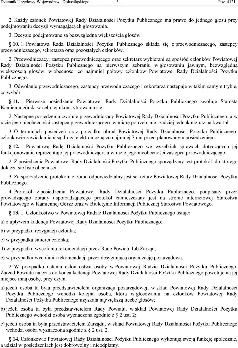 . 1. Powiatowa Rada Działalności Pożytku Publicznego składa się z przewodniczącego, zastępcy przewodniczącego, sekretarza oraz pozostałych członków. 2.