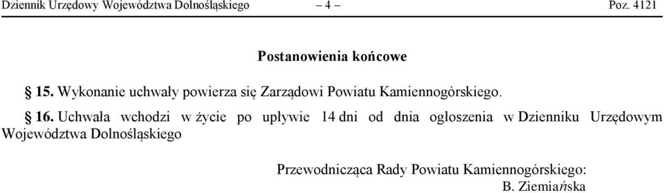 Uchwała wchodzi w życie po upływie 14 dni od dnia ogłoszenia w Dzienniku