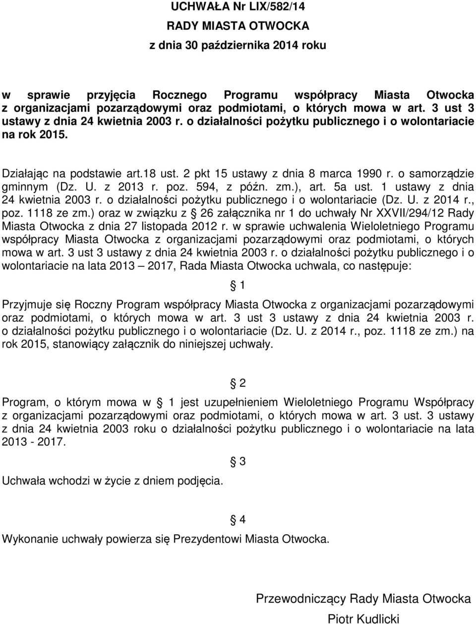 o samorządzie gminnym (Dz. U. z 2013 r. poz. 594, z późn. zm.), art. 5a ust. 1 ustawy z dnia 24 kwietnia 2003 r. o działalności pożytku publicznego i o wolontariacie (Dz. U. z 2014 r., poz.