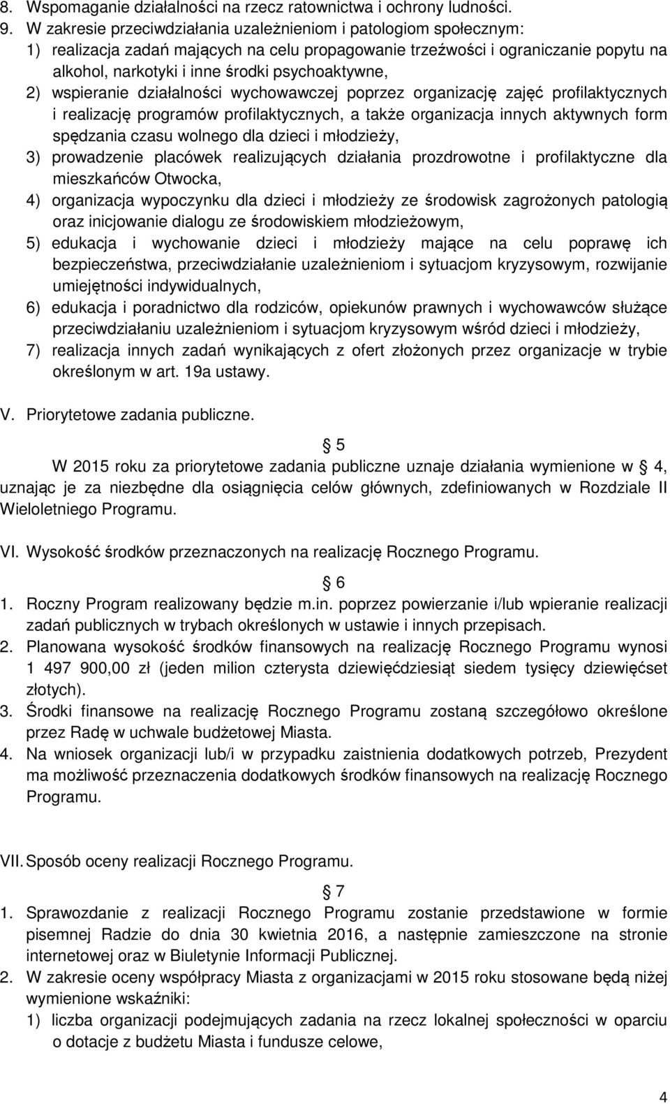 psychoaktywne, 2) wspieranie działalności wychowawczej poprzez organizację zajęć profilaktycznych i realizację programów profilaktycznych, a także organizacja innych aktywnych form spędzania czasu