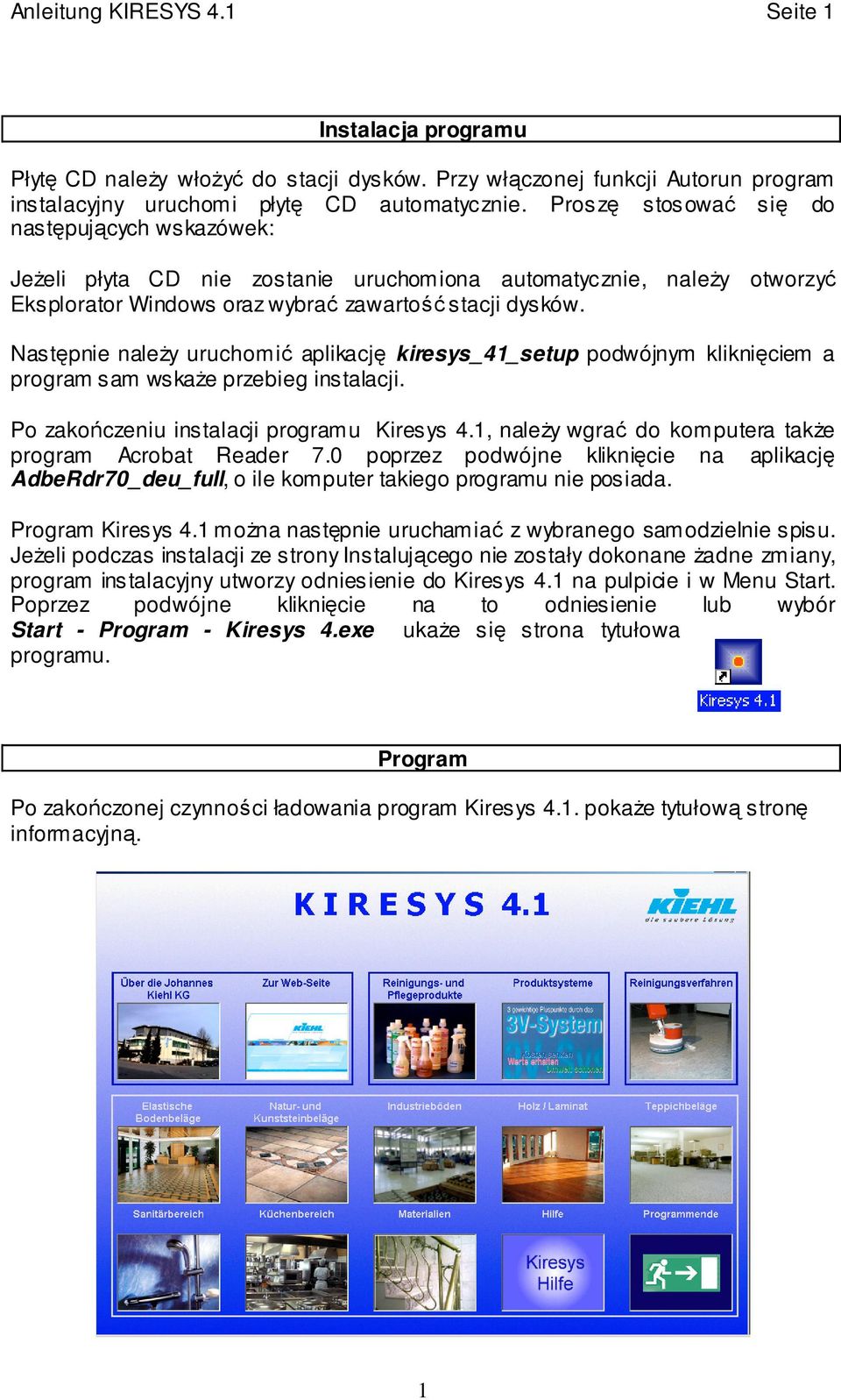 Następnie należy uruchomić aplikację kiresys_41_setup podwójnym kliknięciem a program sam wskaże przebieg instalacji. Po zakończeniu instalacji programu Kiresys 4.