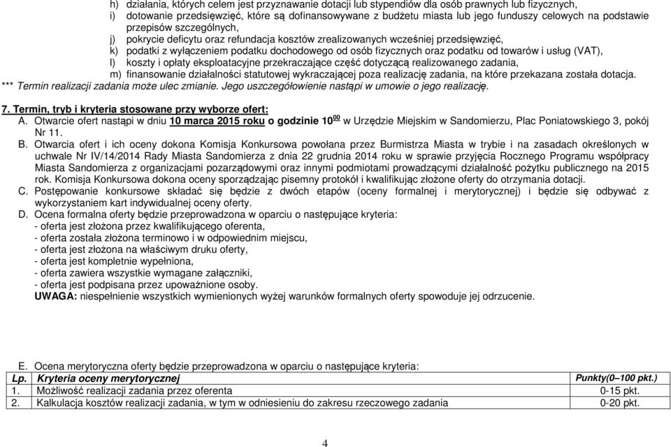 od towarów i usług (VAT), l) koszty i opłaty eksploatacyjne przekraczające część dotyczącą realizowanego zadania, m) finansowanie działalności statutowej wykraczającej poza realizację zadania, na