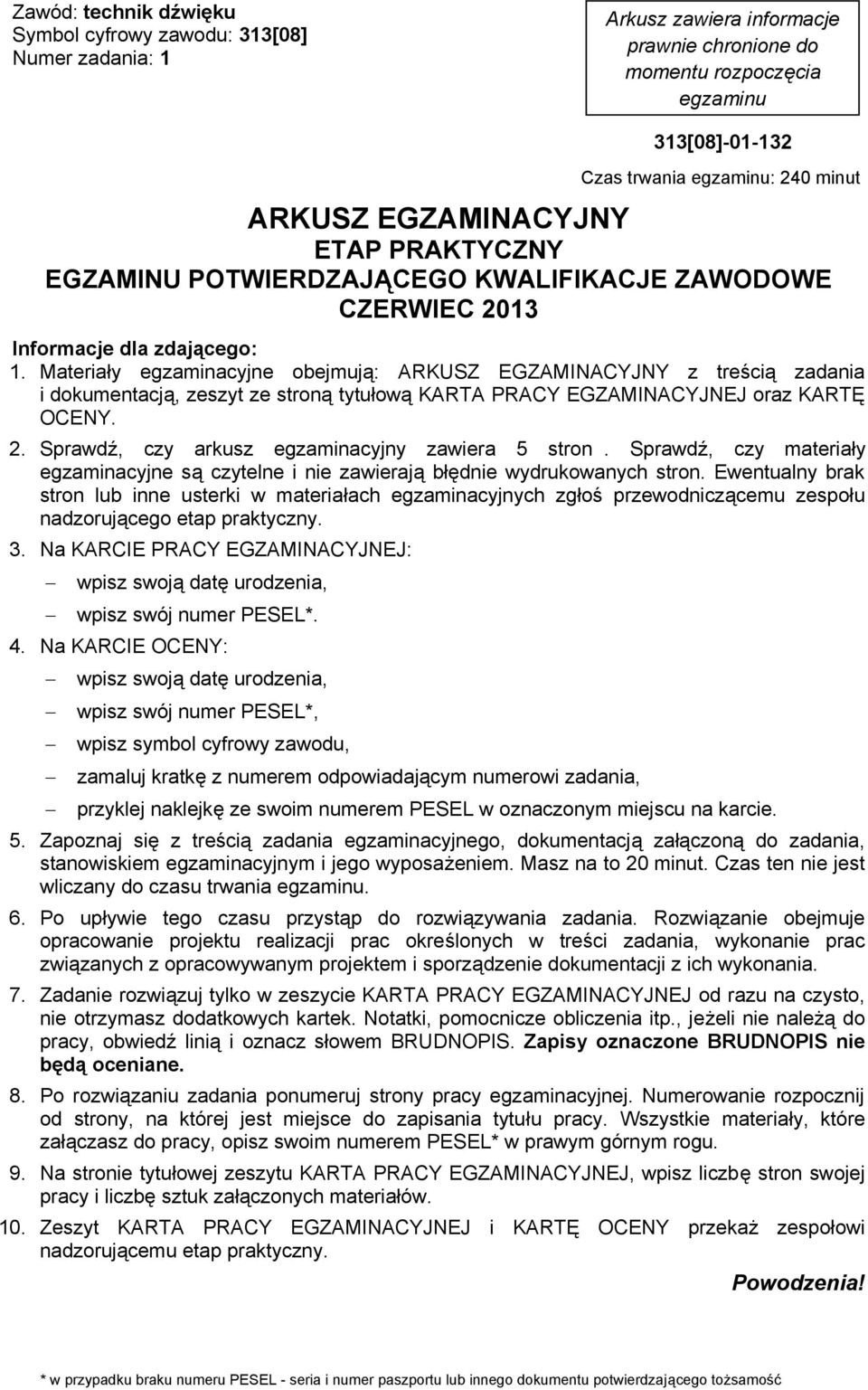 Materia y egzaminacyjne obejmuj : ARKUSZ EGZAMINACYJNY z tre ci zadania i dokumentacj, zeszyt ze stron tytu ow KARTA PRACY EGZAMINACYJNEJ oraz KART OCENY. 2.