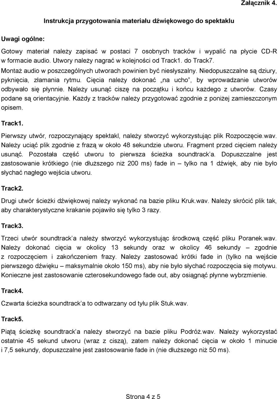 Ci cia nale y dokona na ucho, by wprowadzanie utworów odbywa o si p ynnie. Nale y usun cisz na pocz tku i ko cu ka dego z utworów. Czasy podane s orientacyjnie.