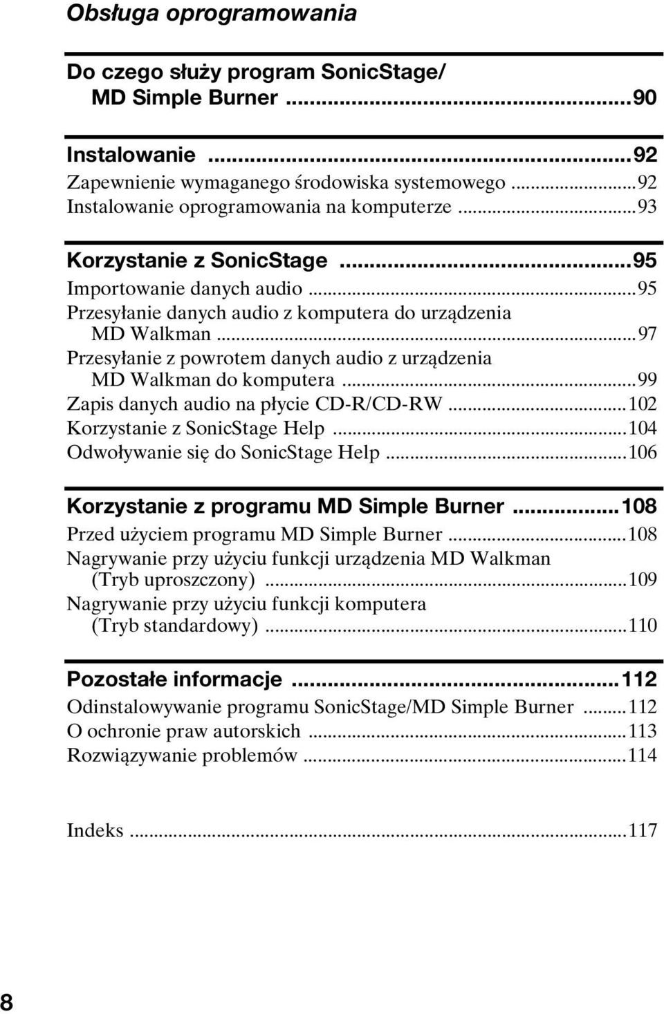 ..97 Przesyłanie z powrotem danych audio z urządzenia MD Walkman do komputera...99 Zapis danych audio na płycie CD-R/CD-RW...102 Korzystanie z SonicStage Help...104 Odwoływanie się do SonicStage Help.