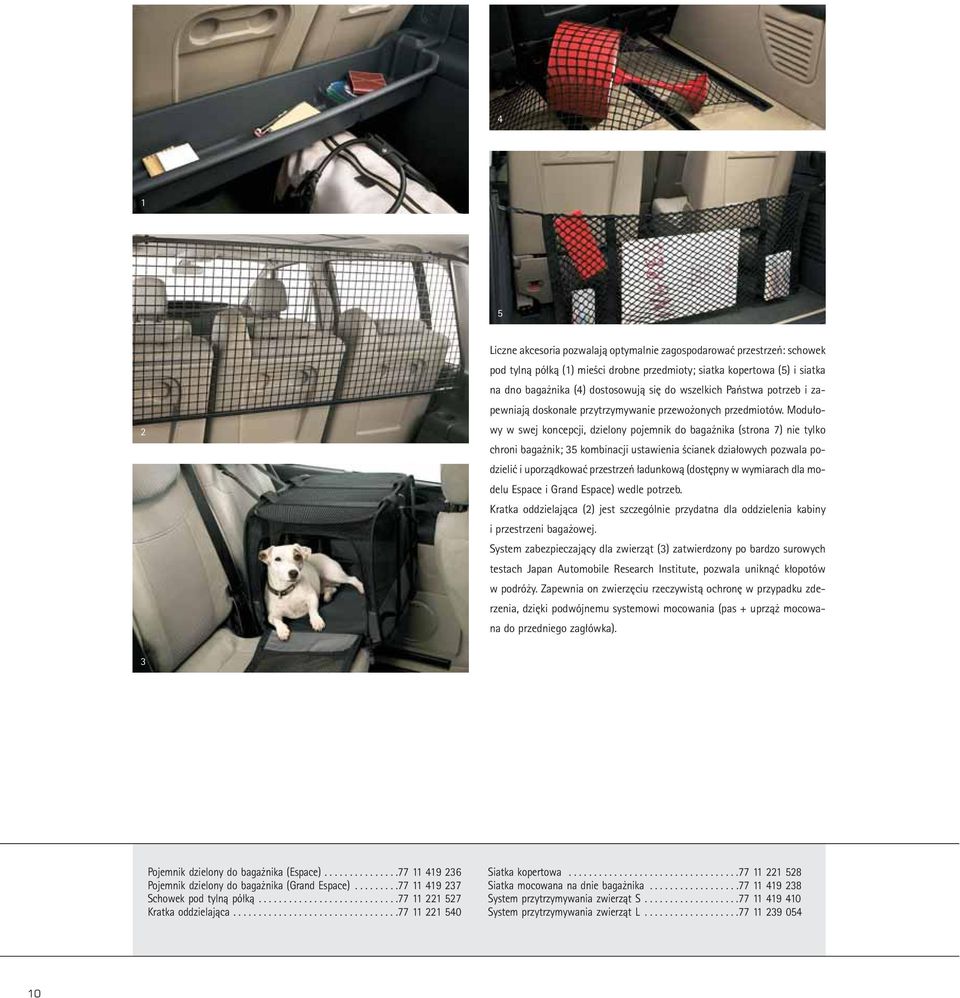 Modułowy w swej koncepcji, dzielony pojemnik do bagażnika (strona 7) nie tylko chroni bagażnik; 35 kombinacji ustawienia ścianek działowych pozwala podzielić i uporządkować przestrzeń ładunkową