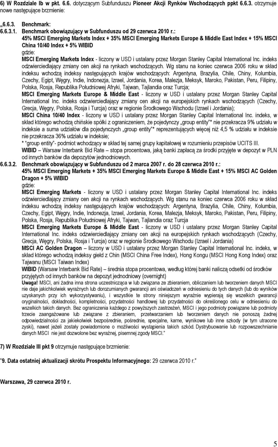 : 45% MSCI Emerging Markets Index + 35% MSCI Emerging Markets Europe & Middle East Index + 15% MSCI China 10/40 Index + 5% WIBID MSCI Emerging Markets Index - liczony w USD i ustalany przez Morgan